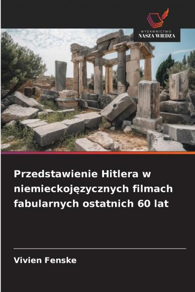 Przedstawienie Hitlera w niemieckojęzycznych filmach fabularnych ostatnich 60 lat