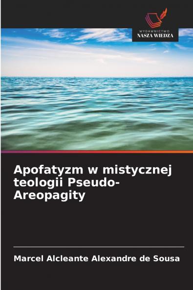 Apofatyzm w mistycznej teologii Pseudo-Areopagity