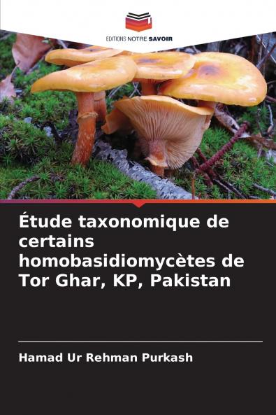 Étude taxonomique de certains homobasidiomycètes de Tor Ghar KP Pakistan