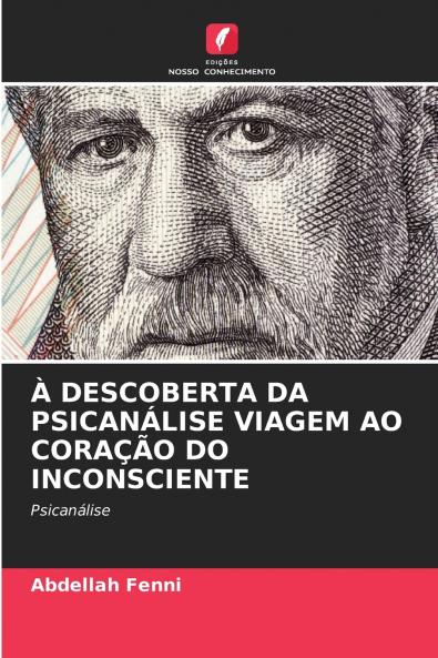 À DESCOBERTA DA PSICANÁLISE VIAGEM AO CORAÇÃO DO INCONSCIENTE