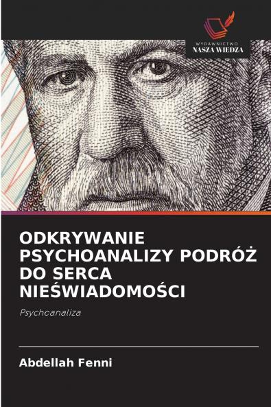 ODKRYWANIE PSYCHOANALIZY PODRÓŻ DO SERCA NIEŚWIADOMOŚCI