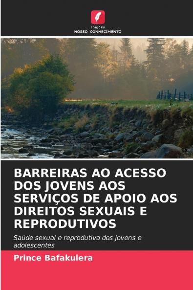 BARREIRAS AO ACESSO DOS JOVENS AOS SERVIÇOS DE APOIO AOS DIREITOS SEXUAIS E REPRODUTIVOS