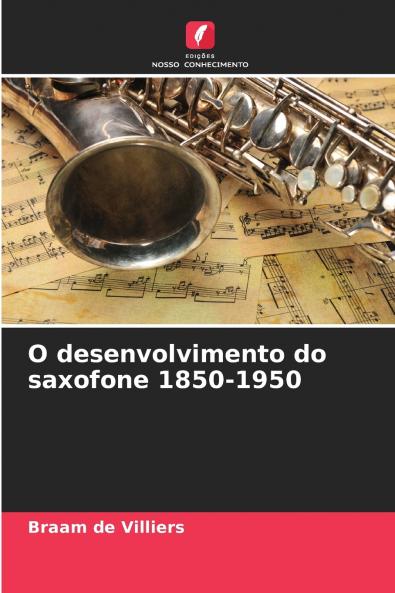 O desenvolvimento do saxofone 1850-1950
