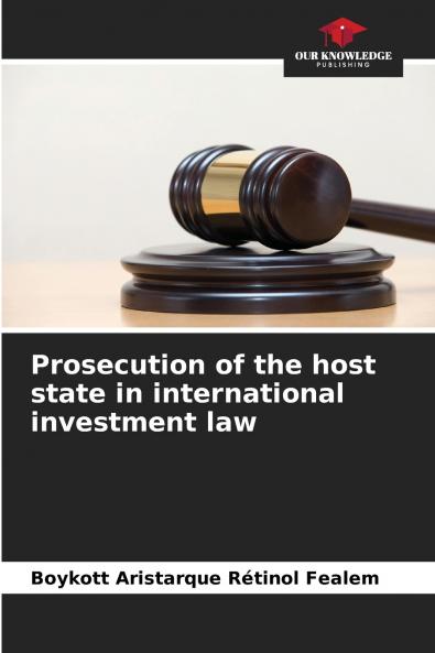 Prosecution of the host state in international investment law