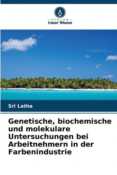 Genetische biochemische und molekulare Untersuchungen bei Arbeitnehmern in der Farbenindustrie