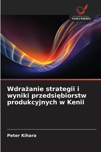 Wdrażanie strategii i wyniki przedsiębiorstw produkcyjnych w Kenii