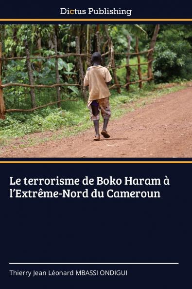 Le terrorisme de Boko Haram à l'Extrême-Nord du Cameroun