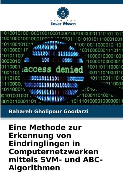 Eine Methode zur Erkennung von Eindringlingen in Computernetzwerken mittels SVM- und ABC-Algorithmen