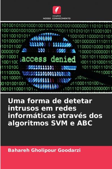 Uma forma de detetar intrusos em redes informáticas através dos algoritmos SVM e ABC