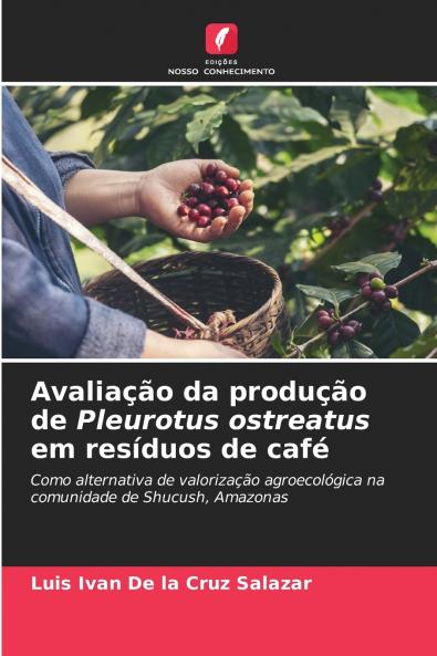 Avaliação da produção de Pleurotus ostreatus em resíduos de café