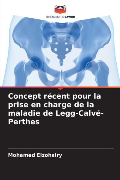 Concept récent pour la prise en charge de la maladie de Legg-Calvé-Perthes