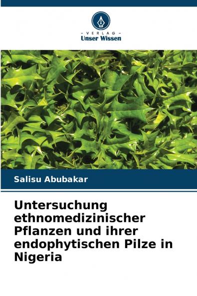 Untersuchung ethnomedizinischer Pflanzen und ihrer endophytischen Pilze in Nigeria