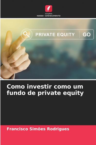 Como investir como um fundo de private equity