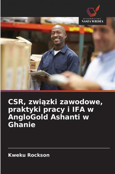 CSR związki zawodowe praktyki pracy i IFA w AngloGold Ashanti w Ghanie