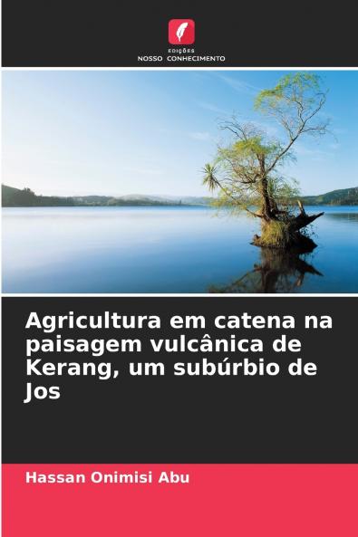 Agricultura em catena na paisagem vulcânica de Kerang um subúrbio de Jos