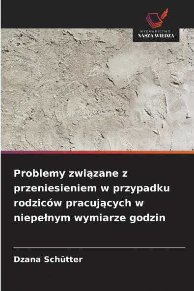 Problemy związane z przeniesieniem w przypadku rodziców pracujących w niepełnym wymiarze godzin