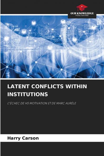 LATENT CONFLICTS WITHIN INSTITUTIONS