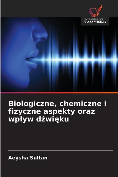 Biologiczne chemiczne i fizyczne aspekty oraz wpływ dźwięku