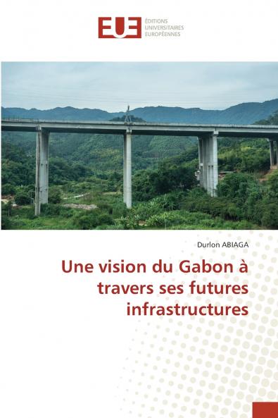 Une vision du Gabon à travers ses futures infrastructures