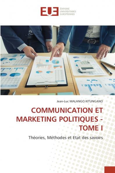 COMMUNICATION ET MARKETING POLITIQUES - TOME I