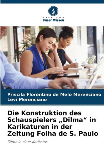 Die Konstruktion des Schauspielers „Dilma in Karikaturen in der Zeitung Folha de S. Paulo