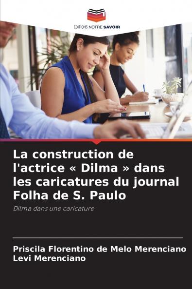 La construction de l'actrice  Dilma  dans les caricatures du journal Folha de S. Paulo