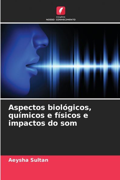 Aspectos biológicos químicos e físicos e impactos do som