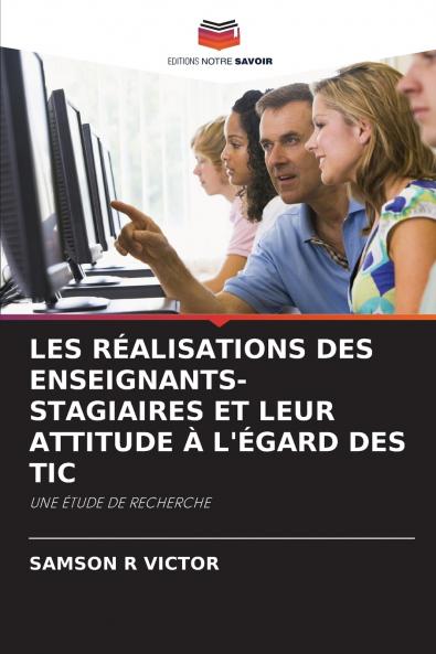 LES RÉALISATIONS DES ENSEIGNANTS-STAGIAIRES ET LEUR ATTITUDE À L'ÉGARD DES TIC
