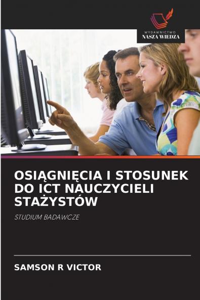 OSI?GNI?CIA I STOSUNEK DO ICT NAUCZYCIELI STA?YSTÓW