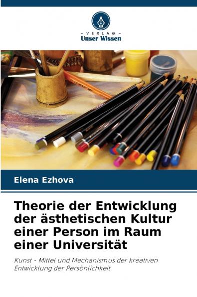 Theorie der Entwicklung der ästhetischen Kultur einer Person im Raum einer Universität