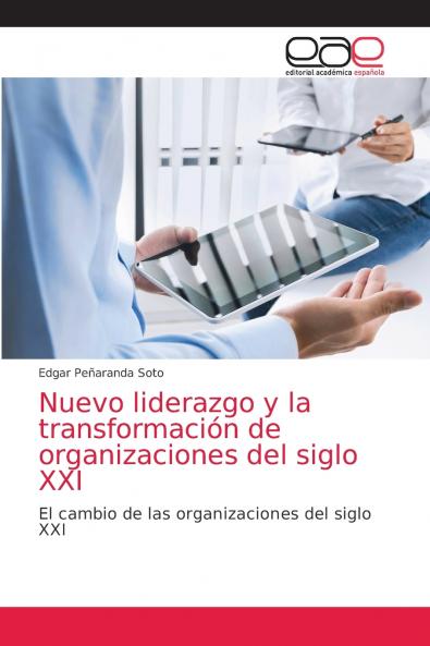 Nuevo liderazgo y la transformación de organizaciones del siglo XXI