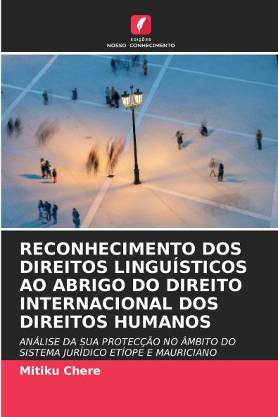 RECONHECIMENTO DOS DIREITOS LINGUÍSTICOS AO ABRIGO DO DIREITO INTERNACIONAL DOS DIREITOS HUMANOS