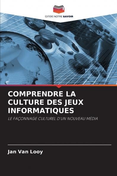 COMPRENDRE LA CULTURE DES JEUX INFORMATIQUES