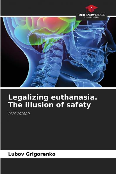 Legalizing euthanasia. The illusion of safety