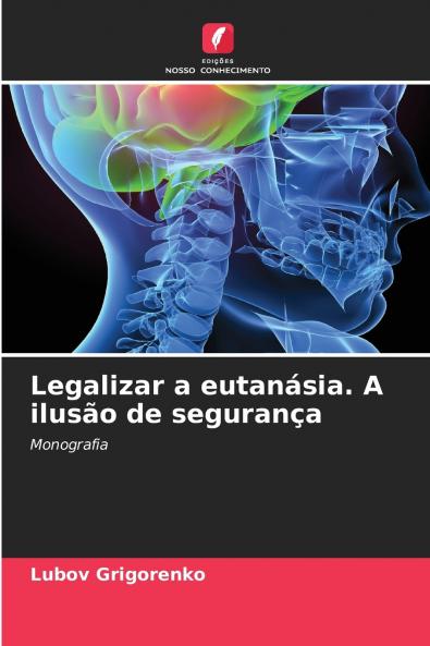 Legalizar a eutanásia. A ilusão de segurança
