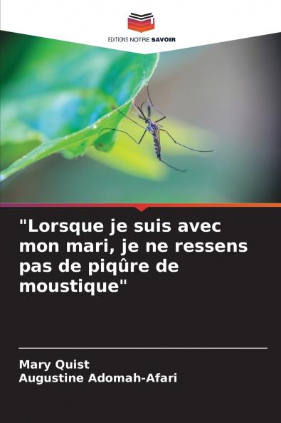 Lorsque je suis avec mon mari je ne ressens pas de piqûre de moustique