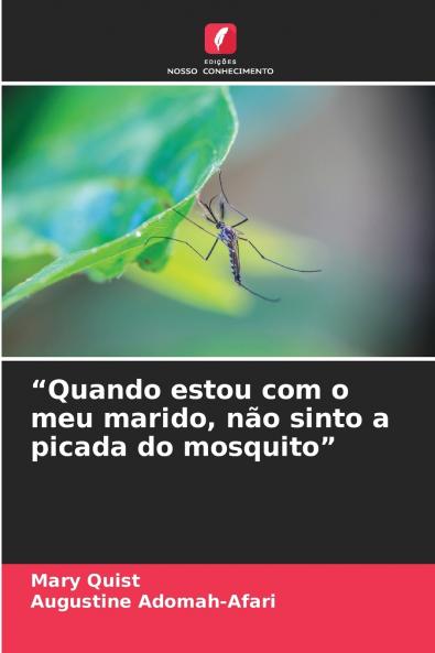 Quando estou com o meu marido não sinto a picada do mosquito