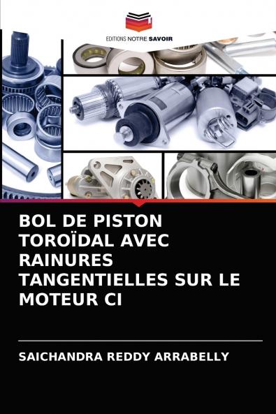 BOL DE PISTON TOROÏDAL AVEC RAINURES TANGENTIELLES SUR LE MOTEUR CI