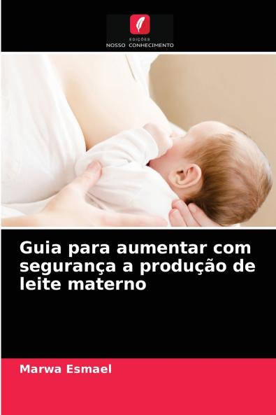 Guia para aumentar com segurança a produção de leite materno