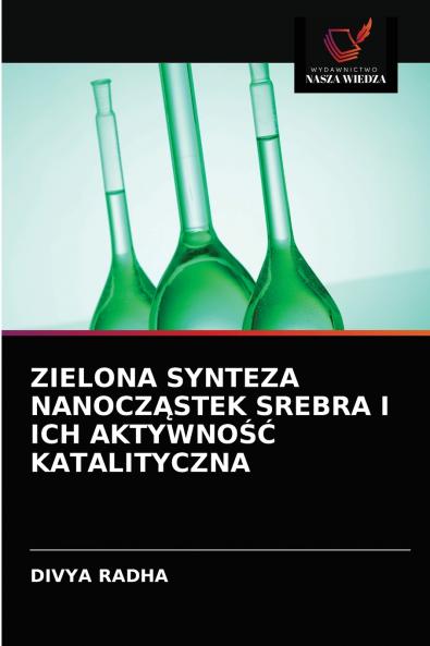 ZIELONA SYNTEZA NANOCZ?STEK SREBRA I ICH AKTYWNO?? KATALITYCZNA