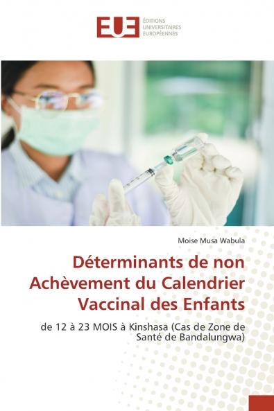 Déterminants de non Achèvement du Calendrier Vaccinal des Enfants