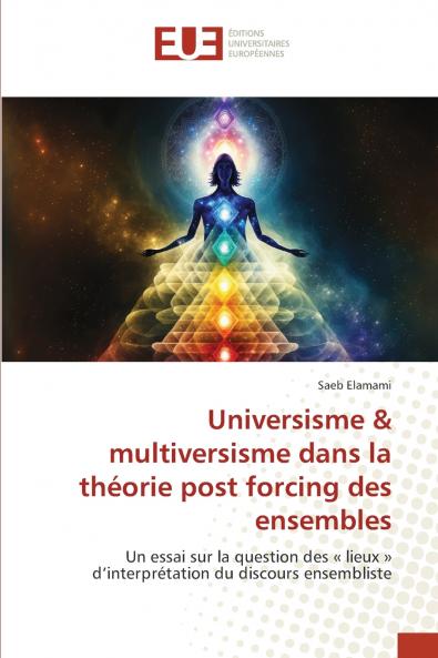 Universisme & multiversisme dans la théorie post forcing des ensembles
