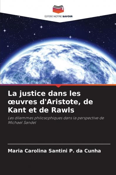La justice dans les œuvres d'Aristote de Kant et de Rawls