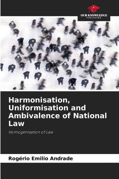 Harmonisation Uniformisation and Ambivalence of National Law