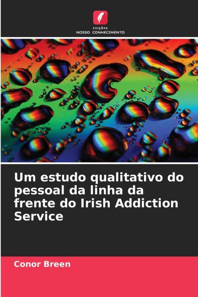 Um estudo qualitativo do pessoal da linha da frente do Irish Addiction Service