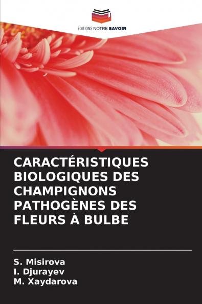 CARACTÉRISTIQUES BIOLOGIQUES DES CHAMPIGNONS PATHOGÈNES DES FLEURS À BULBE