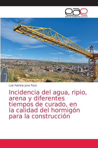 Incidencia del agua ripio arena y diferentes tiempos de curado en la calidad del hormigón para la construcción
