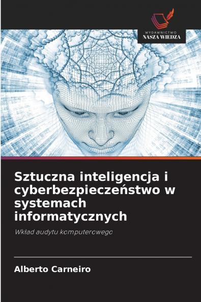 Sztuczna inteligencja i cyberbezpieczeństwo w systemach informatycznych