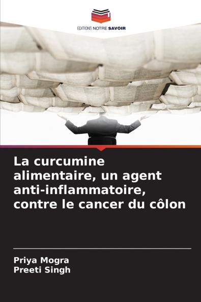 La curcumine alimentaire un agent anti-inflammatoire contre le cancer du côlon