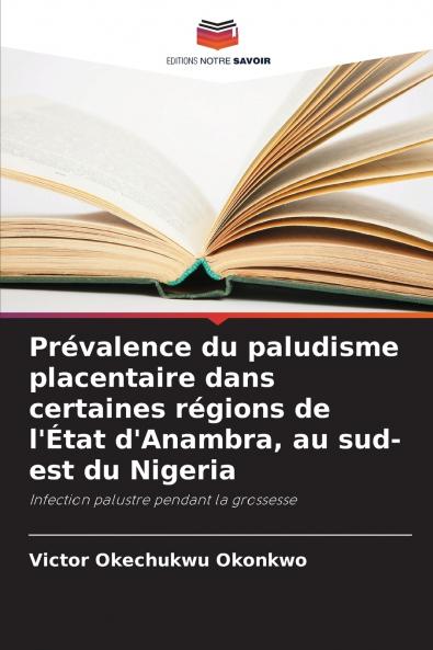 Prévalence du paludisme placentaire dans certaines régions de l'État d'Anambra au sud-est du Nigeria